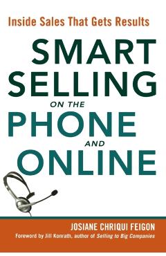 Smart Selling on the Phone and Online: Inside Sales That Gets Results - Josiane Feigon