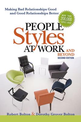 People Styles at Work...and Beyond: Making Bad Relationships Good and Good Relationships Better - Robert Bolton