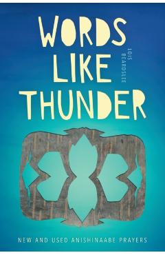 Words Like Thunder: New and Used Anishinaabe Prayers - Lois Beardslee