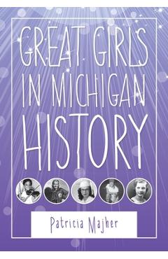 Coperta cărții 'Great Girls in Michigan History - Patricia Majher'