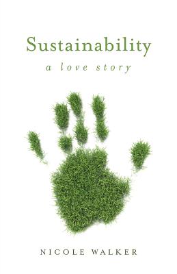 Sustainability: A Love Story - Nicole Walker