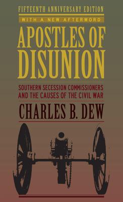Apostles of Disunion: Southern Secession Commissioners and the Causes of the Civil War - Charles B. Dew