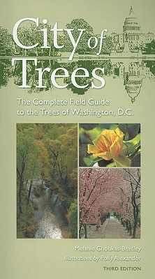 City of Trees: The Complete Field Guide to the Trees of Washington, D.C. - Melanie Choukas-bradley