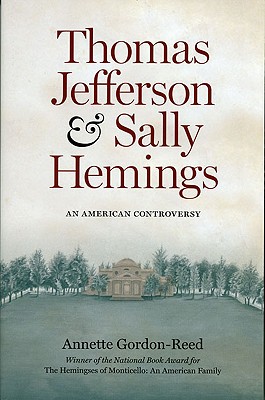 Thomas Jefferson and Sally Hemings: An American Controversy - Annette Gordon-reed