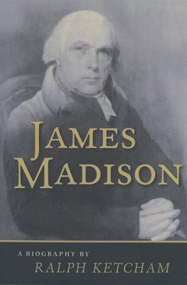 James Madison: A Biography - Ralph Ketcham