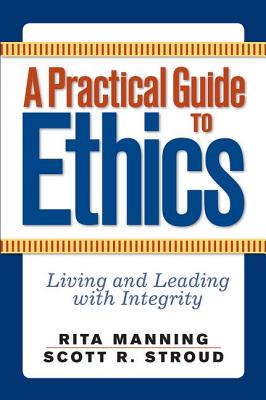 A Practical Guide to Ethics: Living and Leading with Integrity - Rita Manning