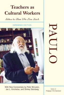 Teachers as Cultural Workers: Letters to Those Who Dare Teach - Paulo Freire