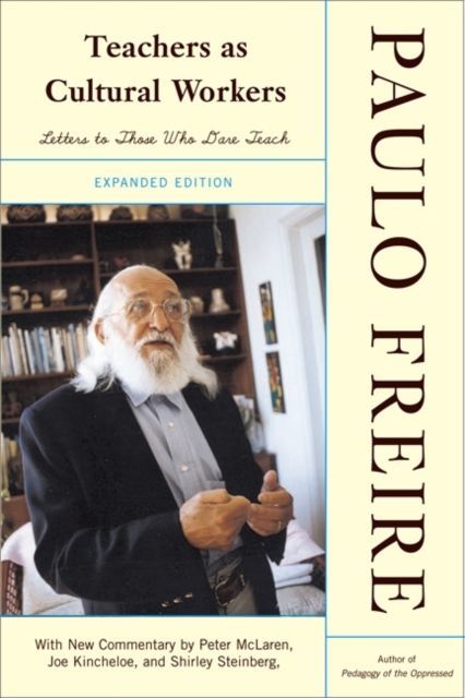 Teachers as Cultural Workers: Letters to Those Who Dare Teach - Paulo Freire