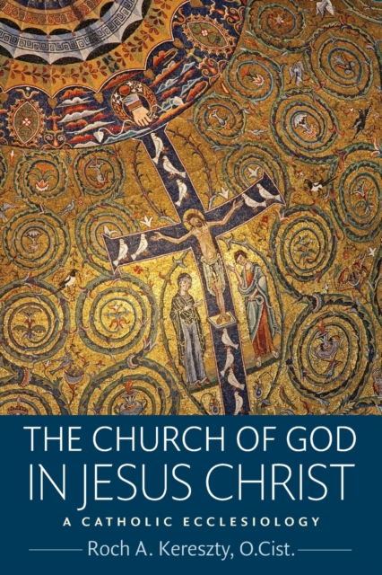 The Church of God in Jesus Christ - O. Cist Roch A. Kereszty