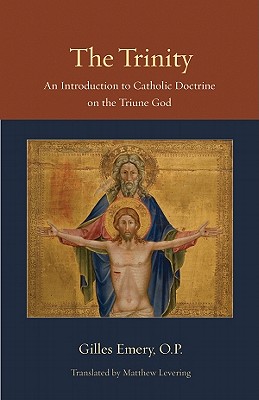 The Trinity: An Introduction to Catholic Doctrine on the Triune God - Gilles Emery