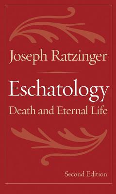 Eschatology: Death and Eternal Life - Joseph Ratzinger