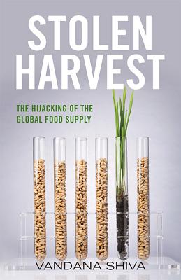 Stolen Harvest: The Hijacking of the Global Food Supply - Vandana Shiva