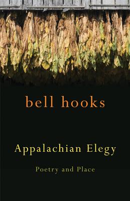 Appalachian Elegy: Poetry and Place - Bell Hooks