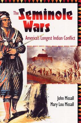 The Seminole Wars: America's Longest Indian Conflict - John Missall