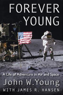 Forever Young: A Life of Adventure in Air and Space - John W. Young