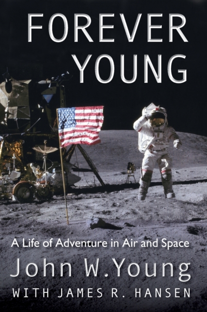 Forever Young: A Life of Adventure in Air and Space - John W. Young