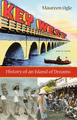 Key West: History of an Island of Dreams - Maureen Ogle