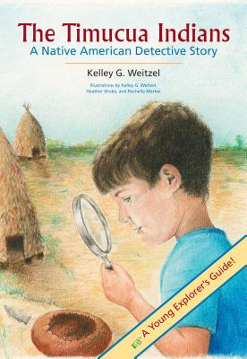 The Timucua Indians -- A Native American Detective Story - Kelley G. Weitzel