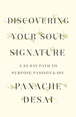 Discovering Your Soul Signature: A 33-Day Path to Purpose, Passion & Joy - Panache Desai