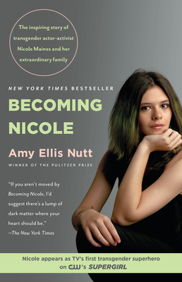 Becoming Nicole: The Inspiring Story of Transgender Actor-Activist Nicole Maines and Her Extraordinary Family - Amy Ellis Nutt