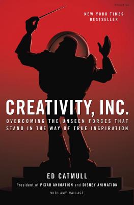 Creativity, Inc.: Overcoming the Unseen Forces That Stand in the Way of True Inspiration - Ed Catmull