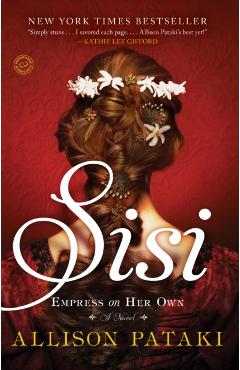Sisi: Empress on Her Own - Allison Pataki