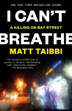 Coperta cărții 'I Can't Breathe: A Killing on Bay Street - Matt Taibbi'