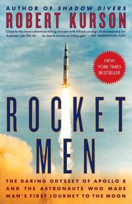 Rocket Men: The Daring Odyssey of Apollo 8 and the Astronauts Who Made Man's First Journey to the Moon - Robert Kurson