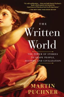 The Written World: The Power of Stories to Shape People, History, and Civilization - Martin Puchner