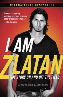 Coperta cărții 'I Am Zlatan: My Story on and Off the Field - Zlatan Ibrahimovic'
