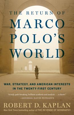 The Return of Marco Polo's World: War, Strategy, and American Interests in the Twenty-First Century - Robert D. Kaplan