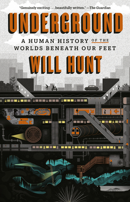 Underground: A Human History of the Worlds Beneath Our Feet - Will Hunt