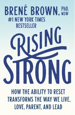 Rising Strong: How the Ability to Reset Transforms the Way We Live, Love, Parent, and Lead - Bren Brown