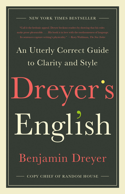 Dreyer's English: An Utterly Correct Guide to Clarity and Style - Benjamin Dreyer