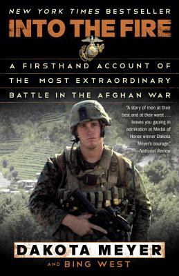 Into the Fire: A Firsthand Account of the Most Extraordinary Battle in the Afghan War - Dakota Meyer