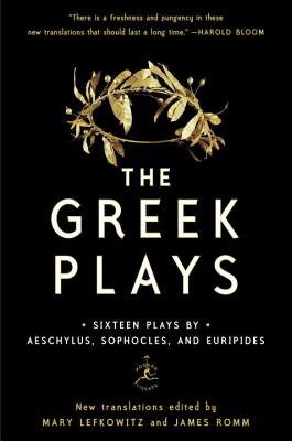 The Greek Plays: Sixteen Plays by Aeschylus, Sophocles, and Euripides - Mary Lefkowitz