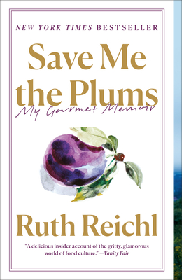 Save Me the Plums: My Gourmet Memoir - Ruth Reichl