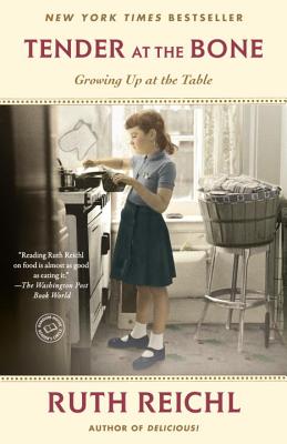 Tender at the Bone: Growing Up at the Table - Ruth Reichl