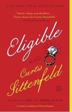 Poza produsului Eligible: A Modern Retelling of Pride and Prejudice - Curtis Sittenfeld