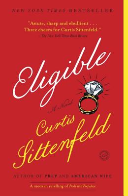 Eligible: A Modern Retelling of Pride and Prejudice - Curtis Sittenfeld