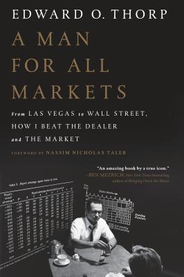 A Man for All Markets: From Las Vegas to Wall Street, How I Beat the Dealer and the Market - Edward O. Thorp