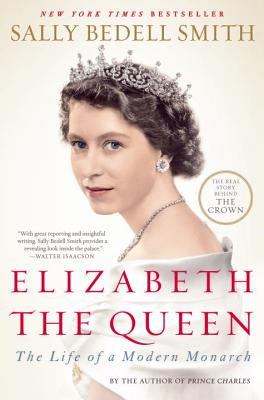 Elizabeth the Queen: The Life of a Modern Monarch - Sally Bedell Smith