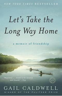 Coperta cărții 'Let's Take the Long Way Home: A Memoir of Friendship - Gail Caldwell'