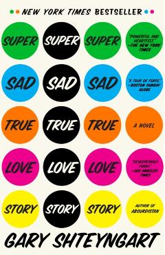 Super Sad True Love Story - Gary Shteyngart