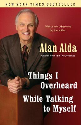 Things I Overheard While Talking to Myself - Alan Alda