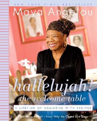 Hallelujah! the Welcome Table: A Lifetime of Memories with Recipes - Maya Angelou