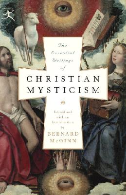 The Essential Writings of Christian Mysticism - Bernard Mcginn
