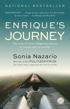 Poza produsului Enrique's Journey: The Story of a Boy's Dangerous Odyssey to Reunite with His Mother - Sonia Nazario