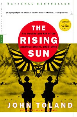 The Rising Sun: The Decline and Fall of the Japanese Empire, 1936-1945 - John Toland