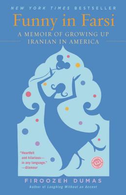Funny in Farsi: A Memoir of Growing Up Iranian in America - Firoozeh Dumas